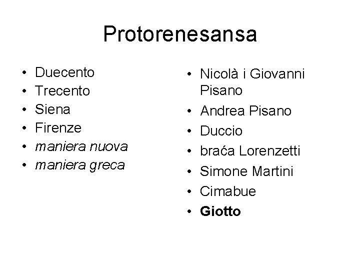 Protorenesansa • • • Duecento Trecento Siena Firenze maniera nuova maniera greca • Nicolà