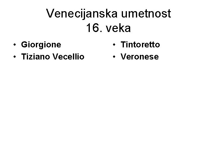 Venecijanska umetnost 16. veka • Giorgione • Tiziano Vecellio • Tintoretto • Veronese 