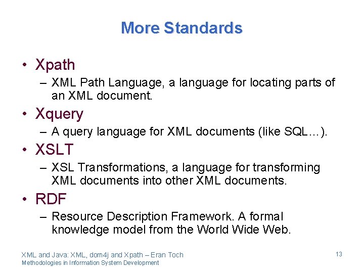 More Standards • Xpath – XML Path Language, a language for locating parts of