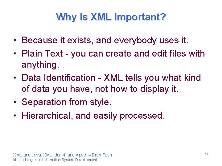 Why Is XML Important? • Because it exists, and everybody uses it. • Plain