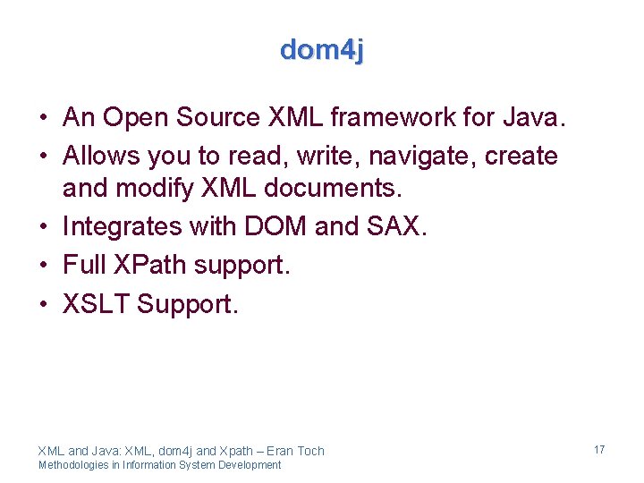 dom 4 j • An Open Source XML framework for Java. • Allows you