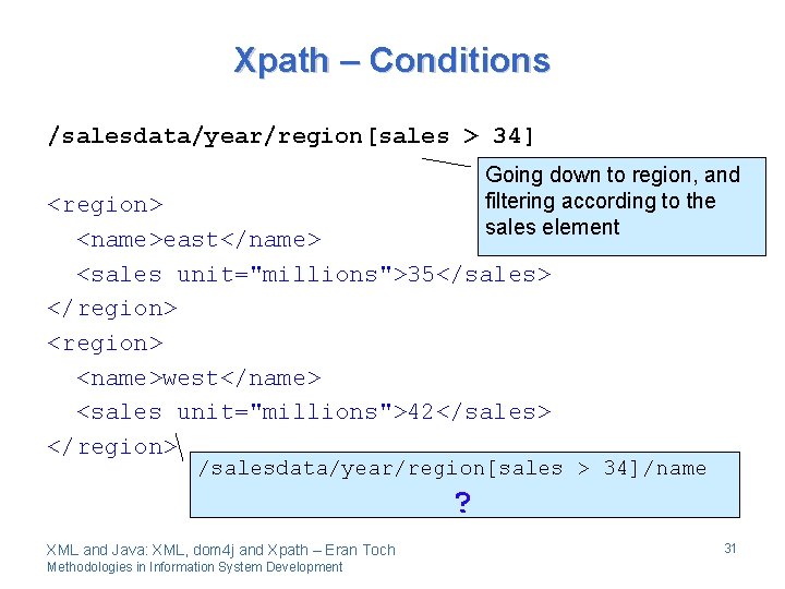 Xpath – Conditions /salesdata/year/region[sales > 34] Going down to region, and filtering according to