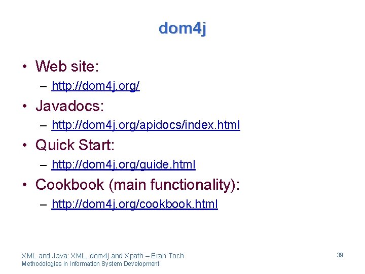 dom 4 j • Web site: – http: //dom 4 j. org/ • Javadocs: