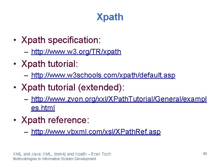 Xpath • Xpath specification: – http: //www. w 3. org/TR/xpath • Xpath tutorial: –