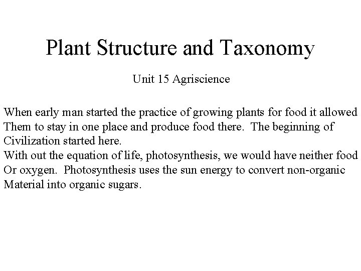 Plant Structure and Taxonomy Unit 15 Agriscience When early man started the practice of