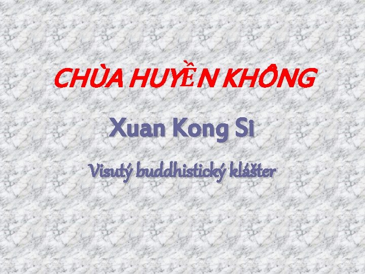 CHÙA HUYỀN KHÔNG Xuan Kong Si Visutý buddhistický klášter 