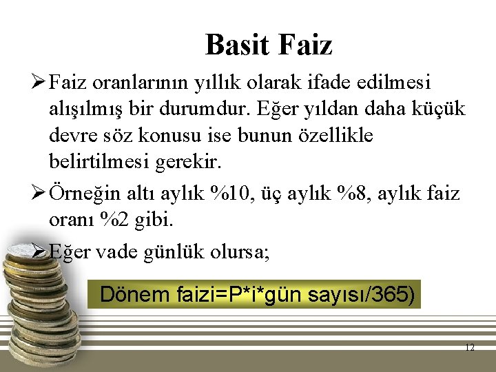 Basit Faiz Ø Faiz oranlarının yıllık olarak ifade edilmesi alışılmış bir durumdur. Eğer yıldan