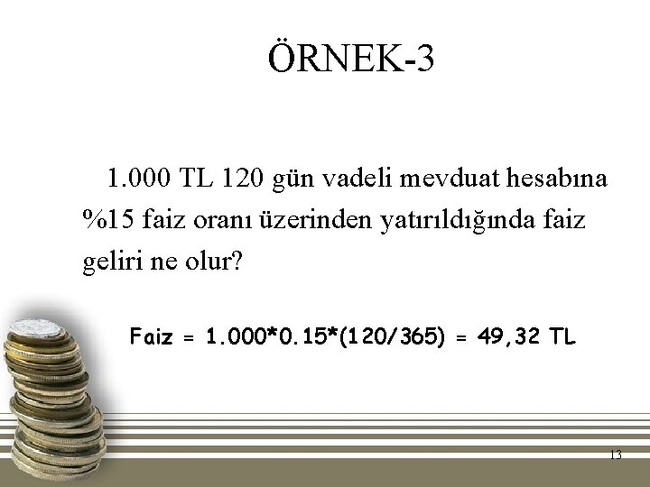 ÖRNEK-3 1. 000 TL 120 gün vadeli mevduat hesabına %15 faiz oranı üzerinden yatırıldığında