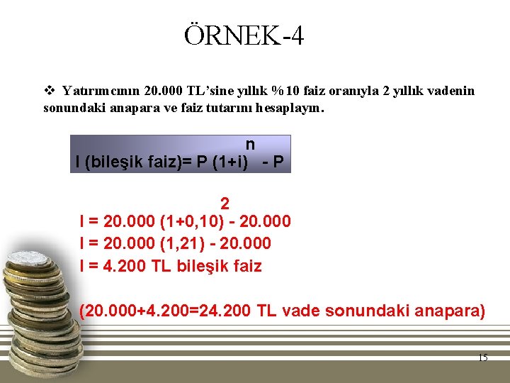 ÖRNEK-4 v Yatırımcının 20. 000 TL’sine yıllık %10 faiz oranıyla 2 yıllık vadenin sonundaki