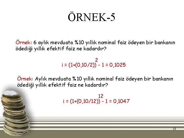 ÖRNEK-5 Örnek: 6 aylık mevduata %10 yıllık nominal faiz ödeyen bir bankanın ödediği yıllık