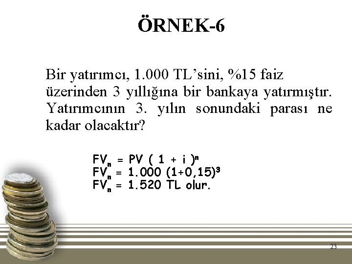 ÖRNEK-6 Bir yatırımcı, 1. 000 TL’sini, %15 faiz üzerinden 3 yıllığına bir bankaya yatırmıştır.