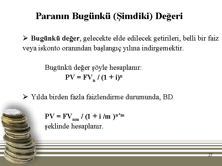 Paranın Bugünkü (Şimdiki) Değeri Ø Bugünkü değer, gelecekte elde edilecek getirileri, belli bir faiz