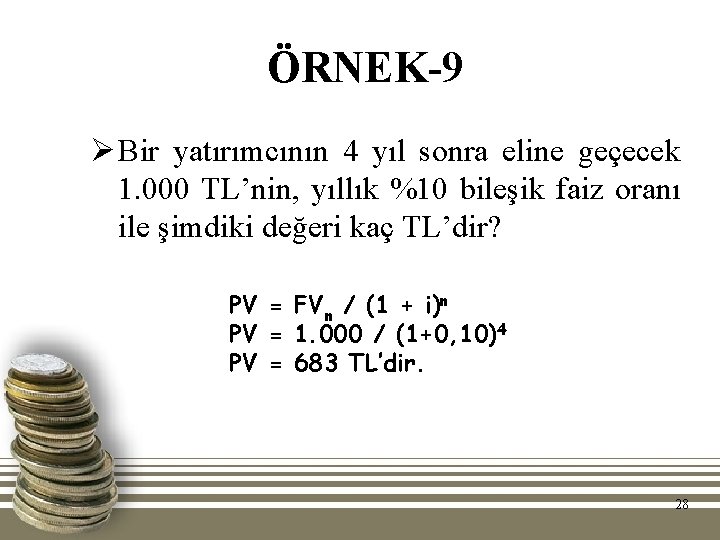 ÖRNEK-9 Ø Bir yatırımcının 4 yıl sonra eline geçecek 1. 000 TL’nin, yıllık %10