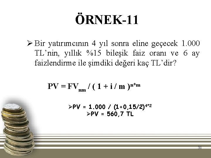 ÖRNEK-11 Ø Bir yatırımcının 4 yıl sonra eline geçecek 1. 000 TL’nin, yıllık %15