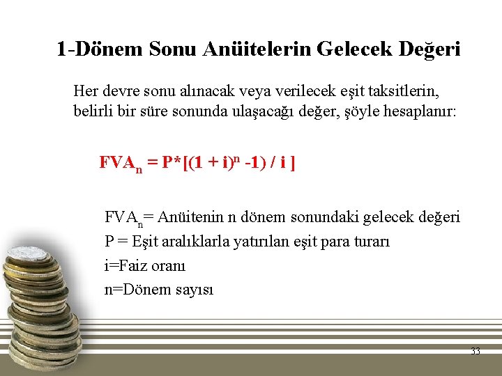 1 -Dönem Sonu Anüitelerin Gelecek Değeri Her devre sonu alınacak veya verilecek eşit taksitlerin, 1 -Dönem Sonu Anüitelerin Gelecek Değeri Her devre sonu alınacak veya verilecek eşit taksitlerin,