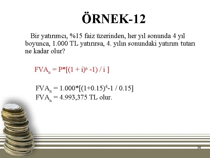 ÖRNEK-12 Bir yatırımcı, %15 faiz üzerinden, her yıl sonunda 4 yıl boyunca, 1. 000 ÖRNEK-12 Bir yatırımcı, %15 faiz üzerinden, her yıl sonunda 4 yıl boyunca, 1. 000