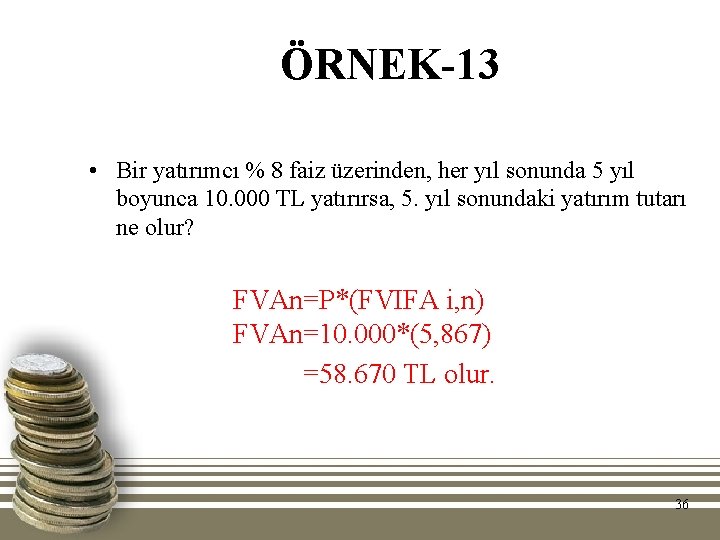 ÖRNEK-13 • Bir yatırımcı % 8 faiz üzerinden, her yıl sonunda 5 yıl boyunca
