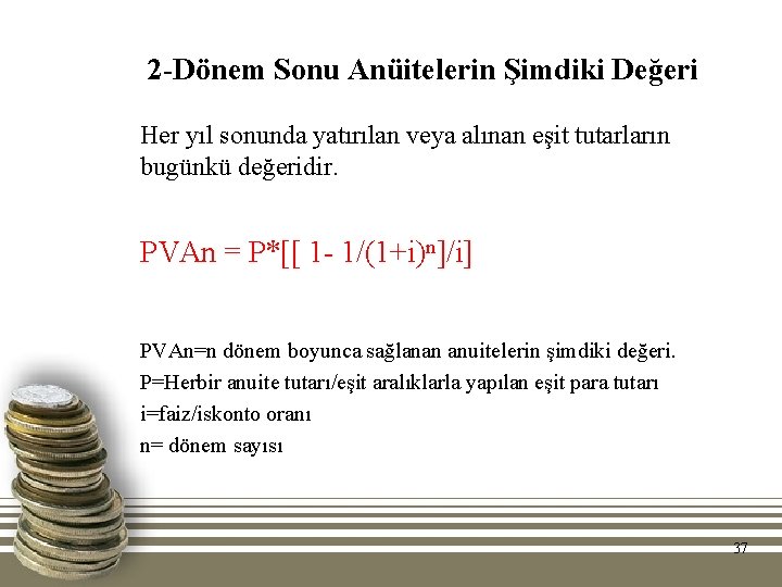 2 -Dönem Sonu Anüitelerin Şimdiki Değeri Her yıl sonunda yatırılan veya alınan eşit tutarların