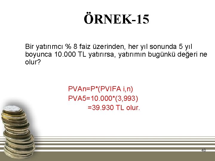 ÖRNEK-15 Bir yatırımcı % 8 faiz üzerinden, her yıl sonunda 5 yıl boyunca 10.