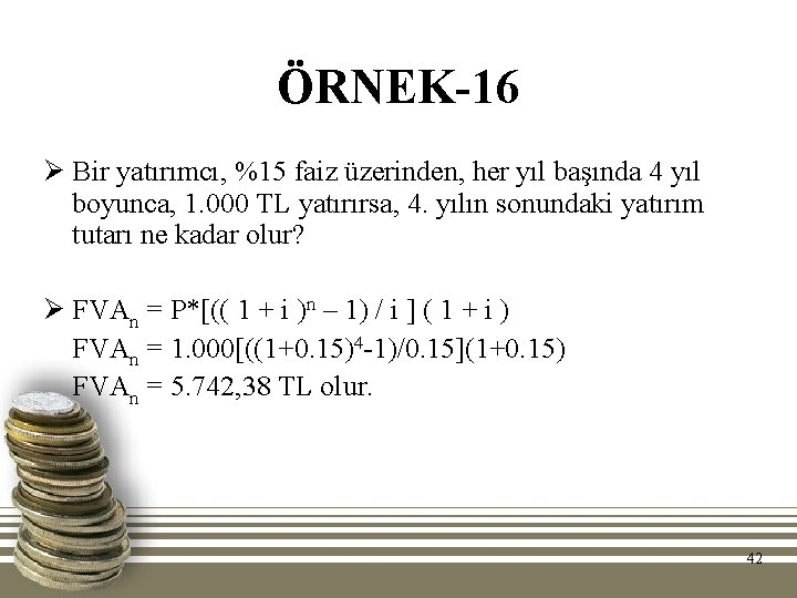 ÖRNEK-16 Ø Bir yatırımcı, %15 faiz üzerinden, her yıl başında 4 yıl boyunca, 1.
