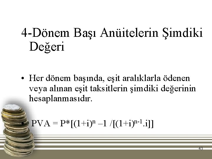4 -Dönem Başı Anüitelerin Şimdiki Değeri • Her dönem başında, eşit aralıklarla ödenen veya 4 -Dönem Başı Anüitelerin Şimdiki Değeri • Her dönem başında, eşit aralıklarla ödenen veya