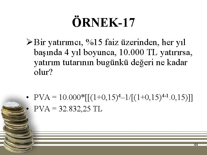 ÖRNEK-17 Ø Bir yatırımcı, %15 faiz üzerinden, her yıl başında 4 yıl boyunca, 10.