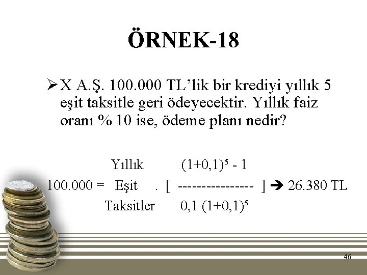 ÖRNEK-18 Ø X A. Ş. 100. 000 TL’lik bir krediyi yıllık 5 eşit taksitle