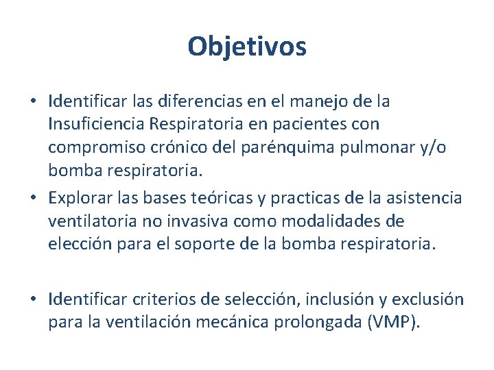 Objetivos • Identificar las diferencias en el manejo de la Insuficiencia Respiratoria en pacientes