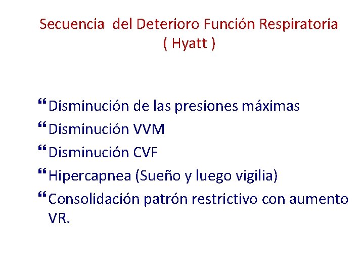 Secuencia del Deterioro Función Respiratoria ( Hyatt ) Disminución de las presiones máximas Disminución
