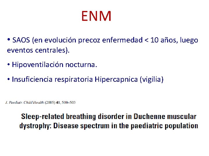 ENM • SAOS (en evolución precoz enfermedad < 10 años, luego eventos centrales). •