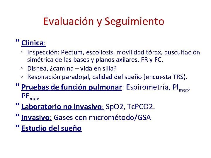 Evaluación y Seguimiento Clínica: ◦ Inspección: Pectum, escoliosis, movilidad tórax, auscultación simétrica de las