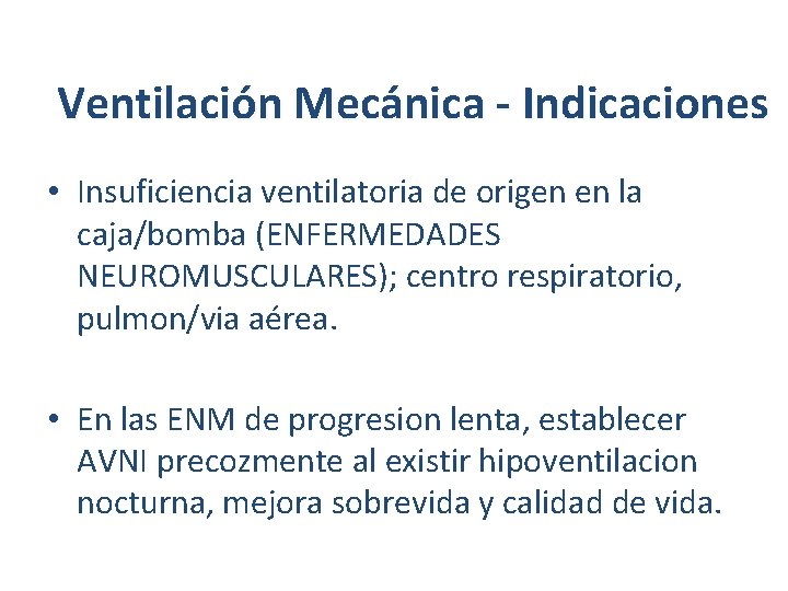 Ventilación Mecánica - Indicaciones • Insuficiencia ventilatoria de origen en la caja/bomba (ENFERMEDADES NEUROMUSCULARES);