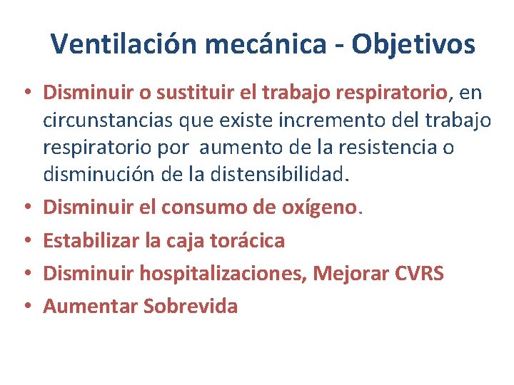Ventilación mecánica - Objetivos • Disminuir o sustituir el trabajo respiratorio, respiratorio en circunstancias