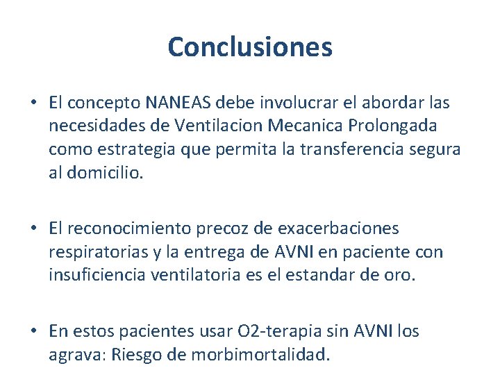 Conclusiones • El concepto NANEAS debe involucrar el abordar las necesidades de Ventilacion Mecanica