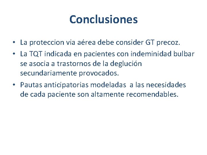 Conclusiones • La proteccion via aérea debe consider GT precoz. • La TQT indicada