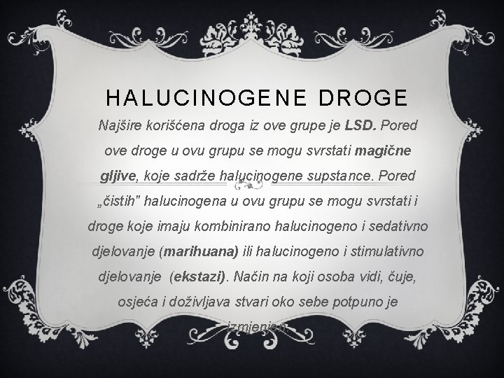 HALUCINOGENE DROGE Najšire korišćena droga iz ove grupe je LSD. Pored ove droge u