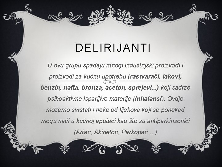 DELIRIJANTI U ovu grupu spadaju mnogi industrijski proizvodi za kućnu upotrebu (rastvarači, lakovi, benzin,