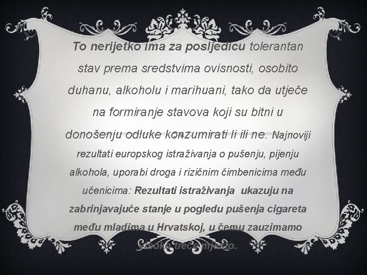 To nerijetko ima za posljedicu tolerantan stav prema sredstvima ovisnosti, osobito duhanu, alkoholu i