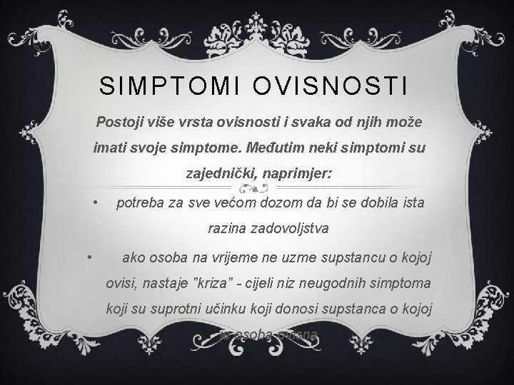 SIMPTOMI OVISNOSTI Postoji više vrsta ovisnosti i svaka od njih može imati svoje simptome.