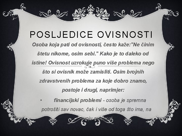 POSLJEDICE OVISNOSTI Osoba koja pati od ovisnosti, često kaže: "Ne činim štetu nikome, osim