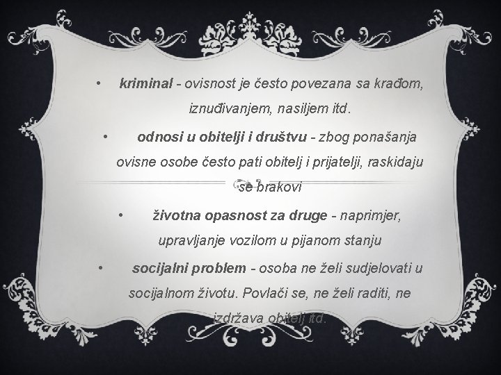  • kriminal - ovisnost je često povezana sa krađom, iznuđivanjem, nasiljem itd. •