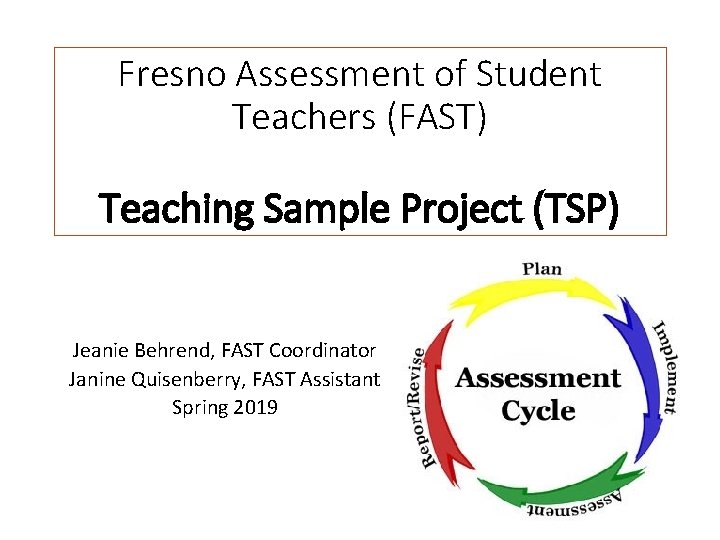 Fresno Assessment of Student Teachers (FAST) Teaching Sample Project (TSP) Jeanie Behrend, FAST Coordinator