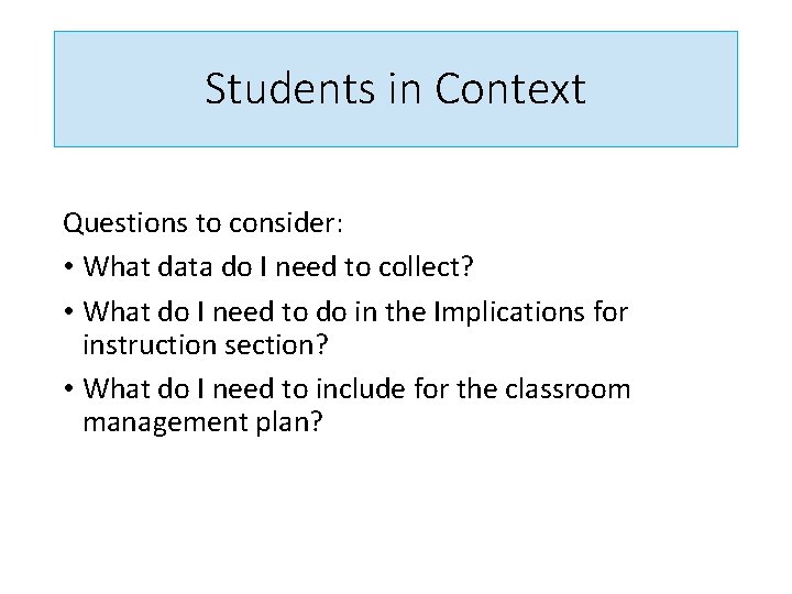 Students in Context Questions to consider: • What data do I need to collect?