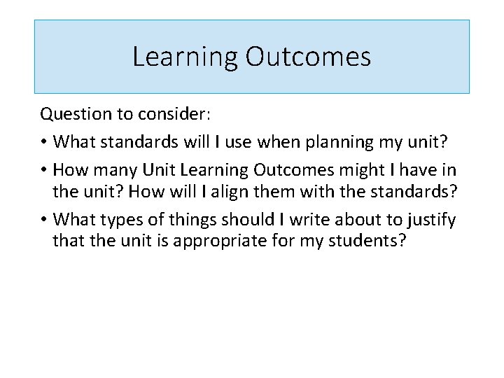 Learning Outcomes Question to consider: • What standards will I use when planning my