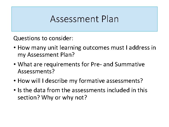 Assessment Plan Questions to consider: • How many unit learning outcomes must I address