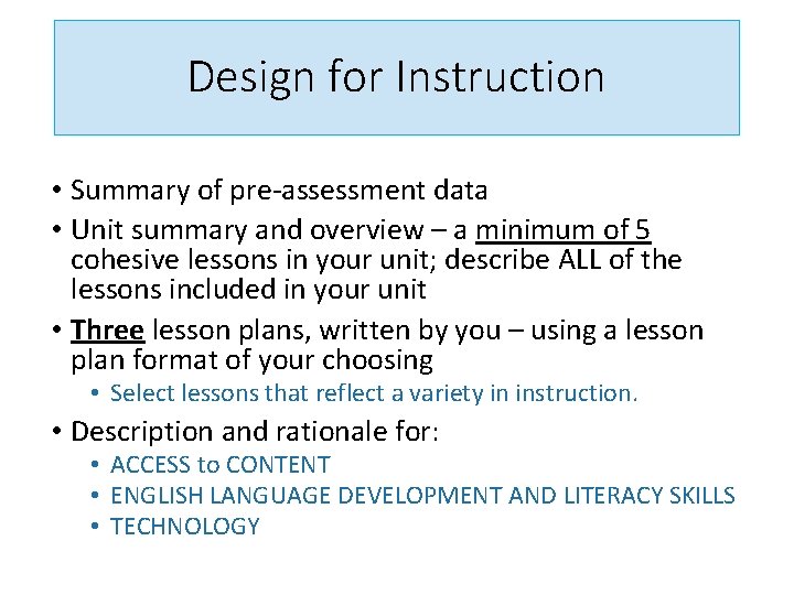 Design for Instruction • Summary of pre-assessment data • Unit summary and overview –