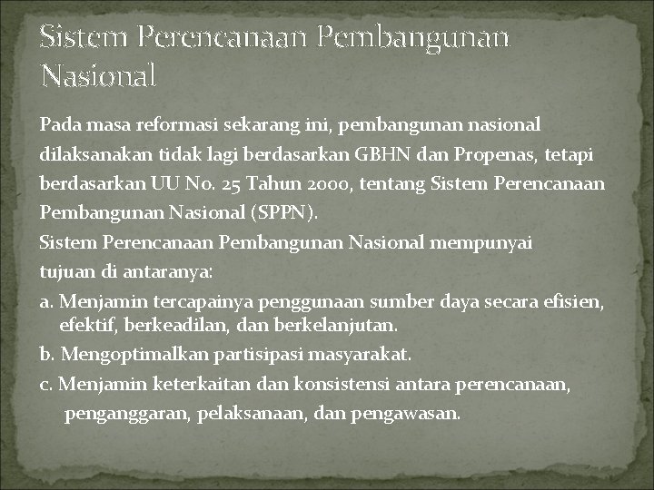 Sistem Perencanaan Pembangunan Nasional Pada masa reformasi sekarang ini, pembangunan nasional dilaksanakan tidak lagi