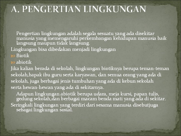 A. PENGERTIAN LINGKUNGAN Pengertian lingkungan adalah segala sesuatu yang ada disekitar manusia yang memengaruhi