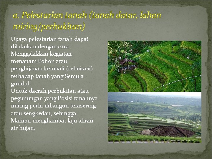 a. Pelestarian tanah (tanah datar, lahan miring/perbukitan) Upaya pelestarian tanah dapat dilakukan dengan cara