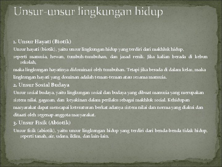 Unsur-unsur lingkungan hidup 1. Unsur Hayati (Biotik) Unsur hayati (biotik), yaitu unsur lingkungan hidup